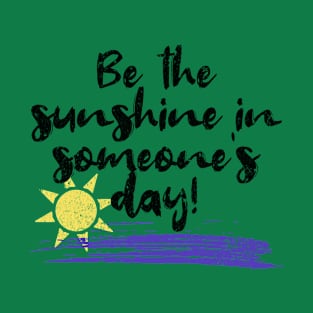 Be The Sunshine In Someone's Day - Positive Saying - Distressed Design T-Shirt