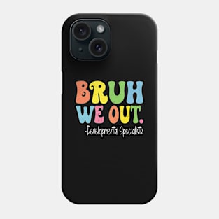 Bruh We Out Developmental Specialists Last Day Of School Phone Case