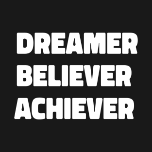 motivational quotes dreamer believer achiever T-Shirt