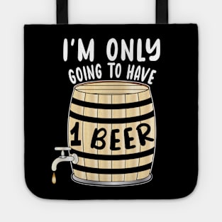 I'm Only Going To Have One Beer Tote