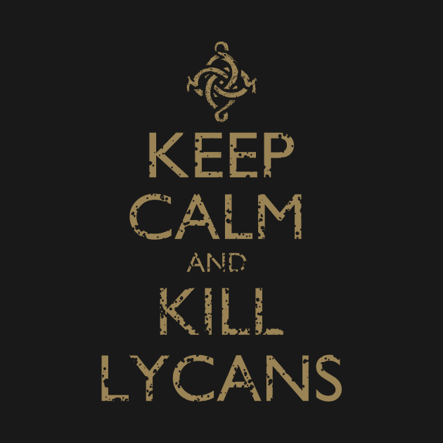 Keep Calm and Kill Lycans by CuriousMC