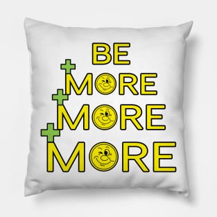 Be More, More, More Pillow