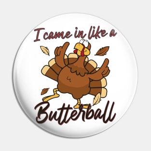 I Came In Like A Butterball Thanksgiving Turkey Funny Pin