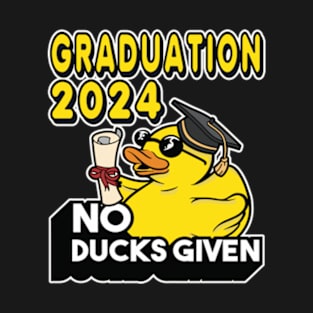 No Ducks Given - Graduated Student Graduate Graduation 2024 T-Shirt