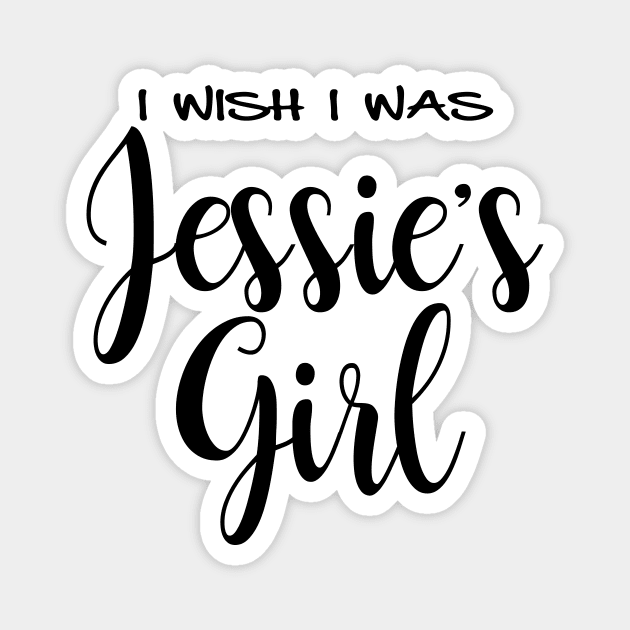 I wish I was Jessie's Girl Magnet by MonarchGraphics