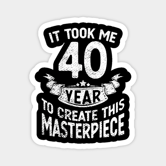 It took me 40 year to create this masterpiece born in 1981 Magnet by FunnyUSATees