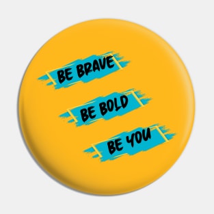 Be Brave Be Bold Be You , Inspirational Gift 2020 Pin