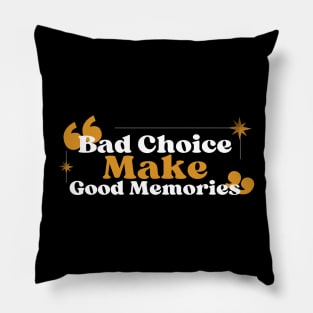 Bad Choice Make Good Memories Pillow