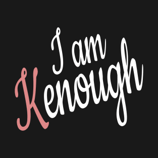 I am kenough T-Shirt