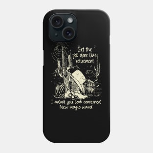 Get The Job Done Like Retirement, I Admit You Look Concerned Cactus Boots Cowboy Mountains Phone Case