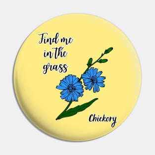 Find me in the grass Chickory Pin