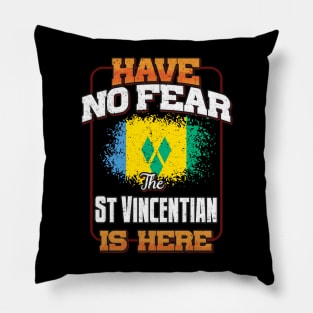 Saint Vincentian Flag  Have No Fear The St Vincentian Is Here - Gift for Saint Vincentian From St Vincent And The Grenadines Pillow