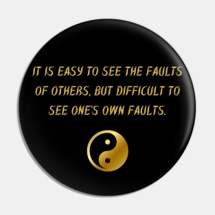 It Is Easy To See The Faults of Others, But Difficult To See One's Own Faults. Pin