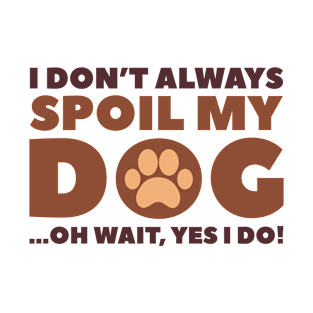 Spoil My Dog T-Shirt