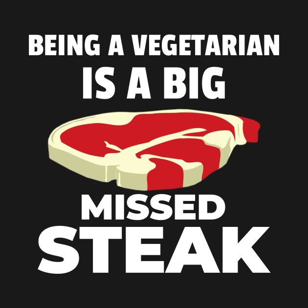 Being a Vegetarian is a Big Missed Steak! by mikepod