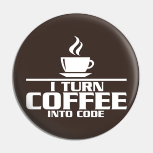 I turn coffee into code Pin