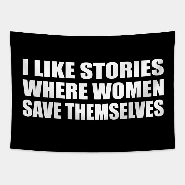 I like stories where women save themselves Tapestry by CRE4T1V1TY