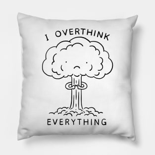 I Overthink Everything Pillow