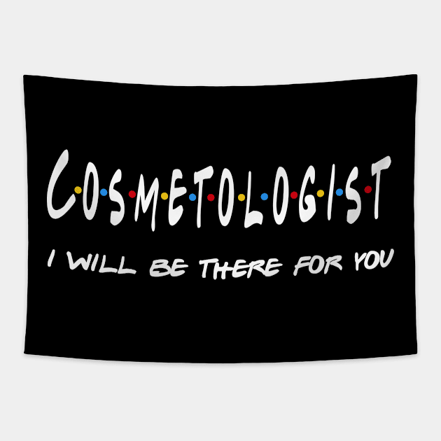 Cosmetologist Gifts - I'll be there for you Tapestry by StudioElla