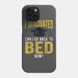 I Graduated Can I Go Back To Bed Now Funny Graduate Phone Case