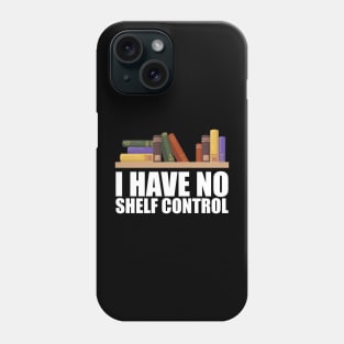 Librarian - I have no shelf control w Phone Case