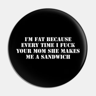 Adult humor Offensive - I’m fat because Funny Pin