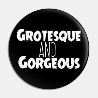 Grotesque & Gorgeous Pin