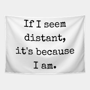 If I Seem Distant It's Because I Am Tapestry