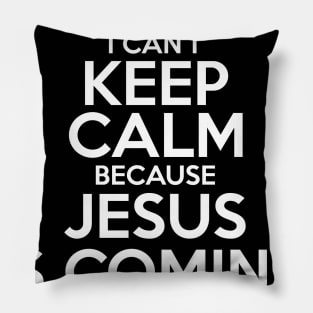 I Can’t Keep Calm Jesus Is Coming Soon Pillow