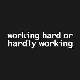 Working Hard or Hardly Working Funny Retro Quote T-Shirt