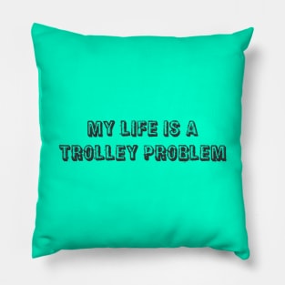 My life is a trolley problem Pillow