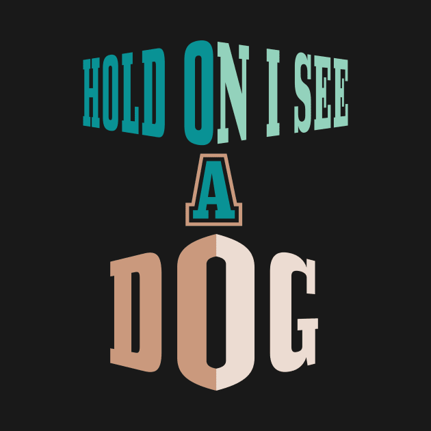 Hold On I See A Dog by Officail STORE