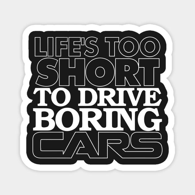Life's Too Short to Drive Boring Cars Magnet by Mariteas