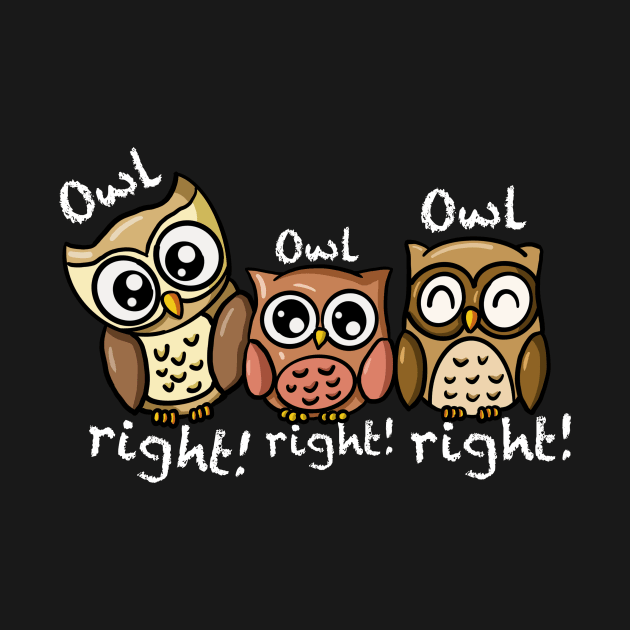 OWL RIGHT OWL RIGHT OWL RIGHT by Tricera Tops