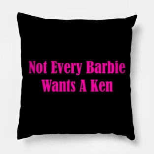 Not Every Barbie Wants A Ken Pillow