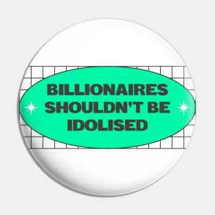 Billionaires Shouldn't Be Idolised Pin
