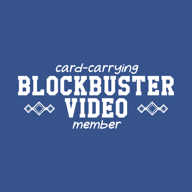 Card-Carrying Blockbuster Video Member by bluefinchshirts