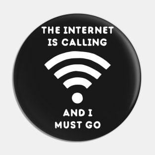 The Internet Is Calling And I Must Go Pin