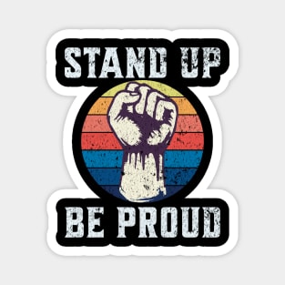 Stand up be proud | Pride | Take a stand and embrace your uniqueness | LGTB Magnet