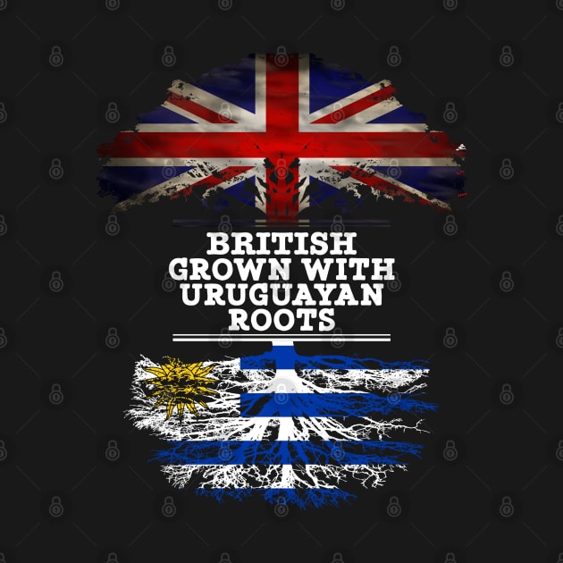 British Grown With Uruguayan Roots - Gift for Uruguayan With Roots From Uruguay by Country Flags