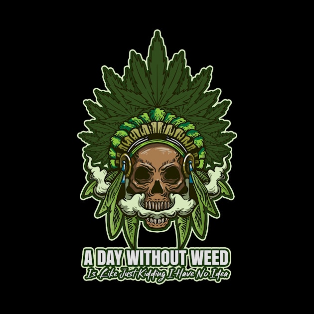 A Day Without Weed Is Like Cannabis Weed Smoking by bigD