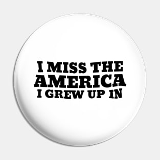 I-Miss-The-America-I-Grew Up In Pin