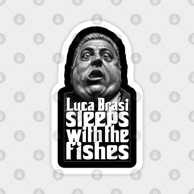 Luca Brasi sleeps with the fishes Magnet by PeligroGraphics