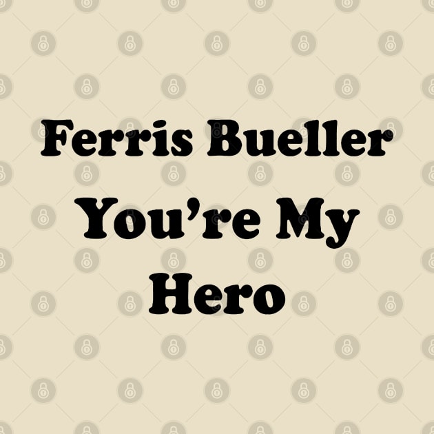 FERRIS BUELLER YOU'RE MY HERO by rutskur