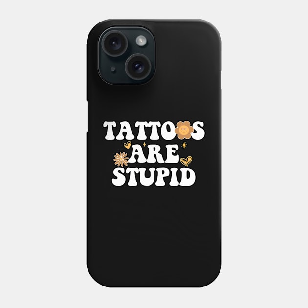 Tattoos are stupid Phone Case by Palette Harbor