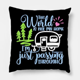 This World Is Not My Home I'm Only Passing Camping Camper Pillow