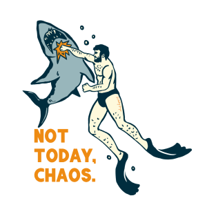 Not Today Chaos. Funny Shark Shirt T-Shirt