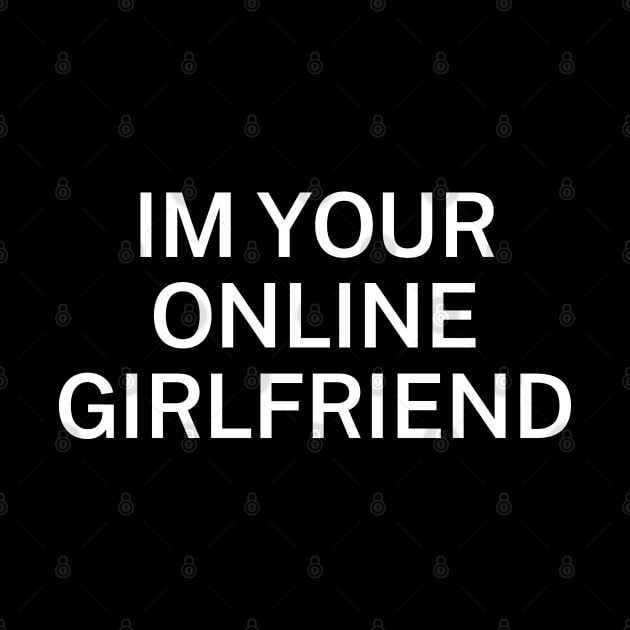 Im your online girlfriend by Futiletees