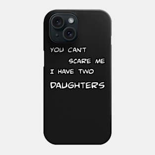 You can't scare me I have two daughters! Phone Case