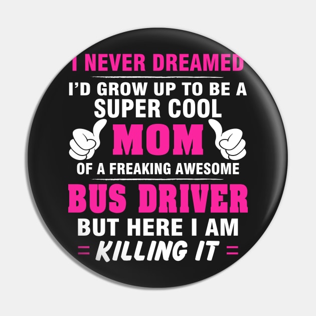 BUS DRIVER Mom  – Super Cool Mom Of Freaking Awesome BUS DRIVER Pin by rhettreginald